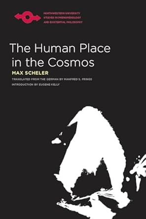 the human place in the cosmos 1st edition max scheler ,manfred s frings ,eugene kelly 0810125293,