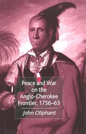 peace and war on the anglo cherokee frontier 1756 63 1st edition john oliphant 0807126373, 978-0807126370