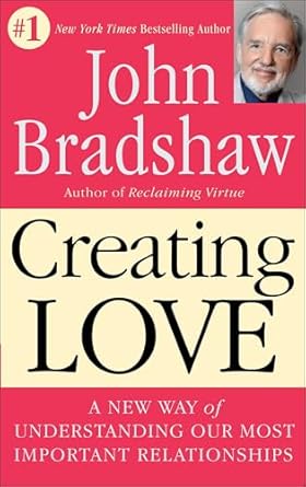creating love the next great stage of growth 1st edition john bradshaw 0553373056, 978-0553373059