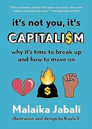 its not you its capitalism why its time to break up and how to move on 1st edition malaika jabali 1643752642,