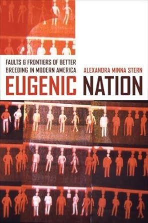 eugenic nation faults and frontiers of better breeding in modern america 1st edition alexandra minna stern