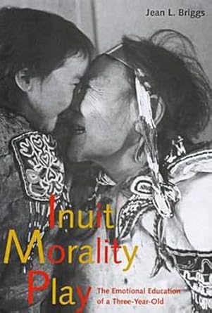 inuit morality play the emotional education of a three year old 1st edition professor jean l briggs