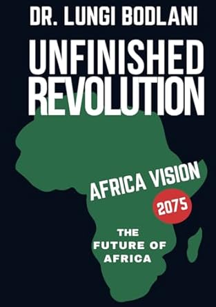 unfinished revolution south africa vision 2075 the future of africa 1st edition dr lungi bodlani 1955679908,