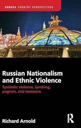 russian nationalism and ethnic violence 1st edition richard arnold 1857438590, 978-1857438598