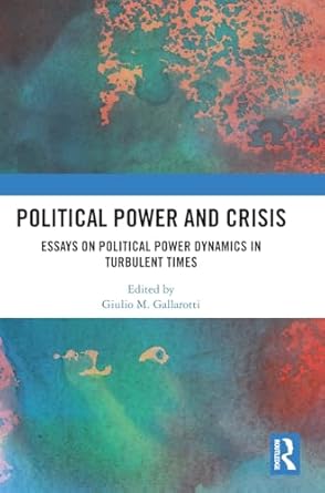 political power and crisis essays on political power dynamics in turbulent times 1st edition giulio m