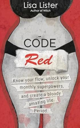 code red know your flow unlock your superpowers and create a bloody amazing life period 1st edition lisa