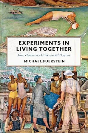 experiments in living together how democracy drives social progress 1st edition michael fuerstein 0197784283,