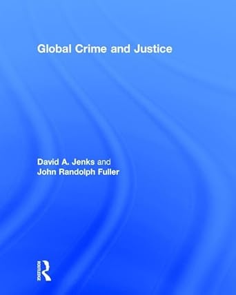 global crime and justice 1st edition david jenks ,john randolph fuller 1138693472, 978-1138693470