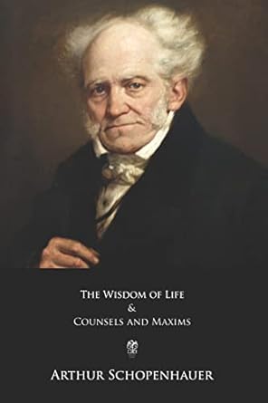 the wisdom of life and counsels and maxims 1st edition arthur schopenhauer ,thomas bailey saunders