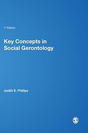key concepts in social gerontology 1st edition judith e phillips ,kristine j ajrouch ,sarah hillcoat