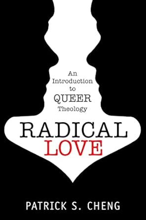 radical love introduction to queer theology 1st edition patrick s cheng 1596271329, 978-1596271326