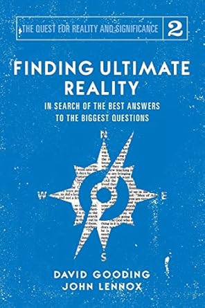 finding ultimate reality in search of the best answers to the biggest questions 1st edition david w gooding