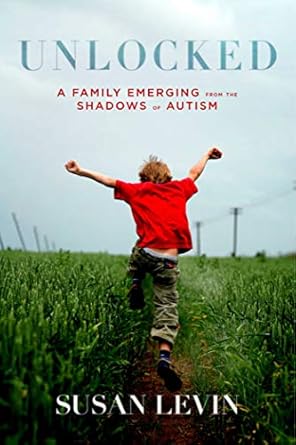 unlocked a family emerging from the shadows of autism 1st edition susan levin 1632207192, 978-1632207197