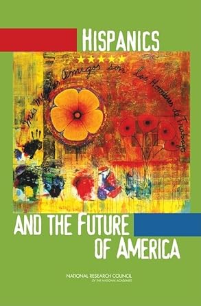 hispanics and the future of america 1st edition national research council ,division of behavioral and social