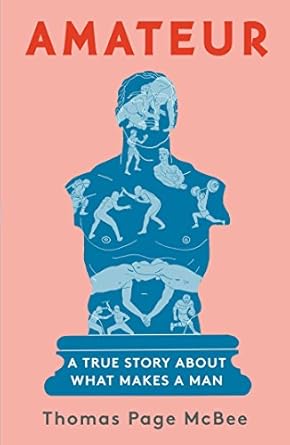 amateur a true story about what makes a man 1st edition thomas page mcbee 1501168746, 978-1501168741