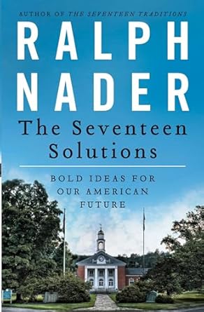 the seventeen solutions bold ideas for our american future 1st edition ralph nader 0062083538, 978-0062083531