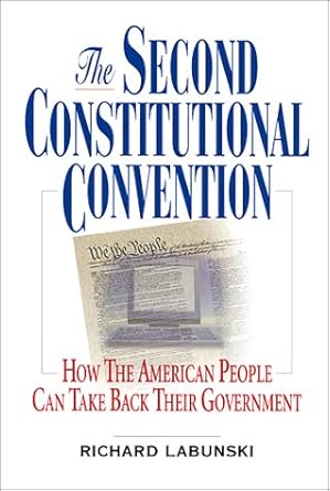 the second constitutional convention how the american people can take back their government 1st edition