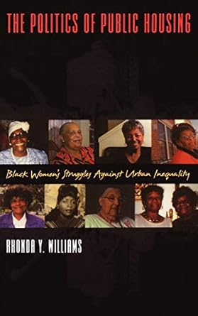 the politics of public housing black womens struggles against urban inequality 1st edition rhonda y williams