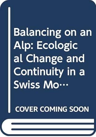 balancing on an alp ecological change and continuity in a swiss mountain community 1st edition robert mcc
