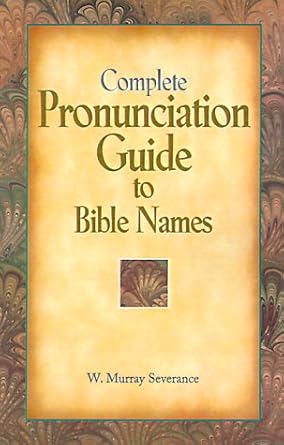 complete pronunciation guide to bible names 1st edition w murray severance 0824102819, 978-0824102814