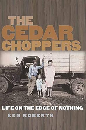 the cedar choppers life on the edge of nothing 1st edition ken roberts 1623498201, 978-1623498207