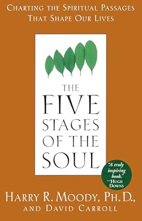 the five stages of the soul charting the spiritual passages that shape our lives 1st edition harry r moody