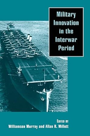 military innovation in the interwar period 1st edition williamson murray ,allan r millett 0521637600,