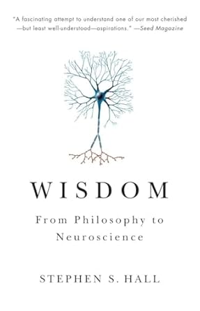 wisdom from philosophy to neuroscience 1st edition stephen s hall 0307389685, 978-0307389688