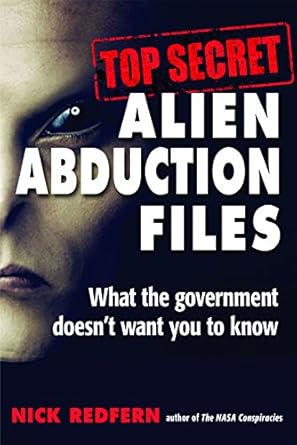 top secret alien abduction files what the government doesnt want you to know 1st edition nick redfern