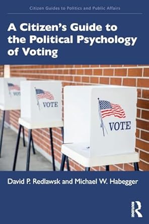a citizens guide to the political psychology of voting 1st edition david p redlawsk 1138193992, 978-1138193994