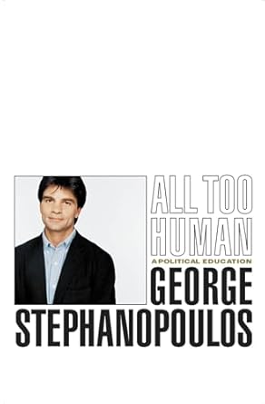 all too human a political education 1st edition george stephanopoulos 0316929190, 978-0316929196