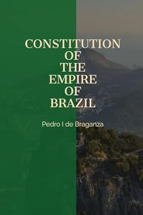 constitution of the empire of brazil 1st edition emperor pedro i 1088056091, 978-1088056097