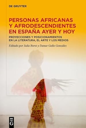 personas africanas y afrodescendientes en espana ayer y hoy proyecciones y posicionamientos en la literatura