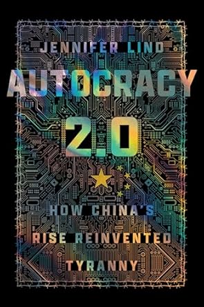 autocracy 2 0 how chinas rise reinvented tyranny 1st edition jennifer lind 1501784145, 978-1501784149
