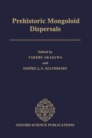 prehistoric mongoloid dispersals 1st edition takeru akazawa ,emoke j e szathmary 0198523181, 978-0198523185