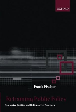 reframing public policy discursive politics and deliberative practices 1st edition frank fischer 019924264x,