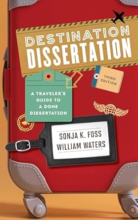 destination dissertation a travelers guide to a done dissertation 1st edition sonja k foss ,william waters