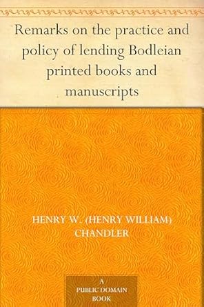 remarks on the practice and policy of lending bodleian printed books and manuscripts 1st edition henry w
