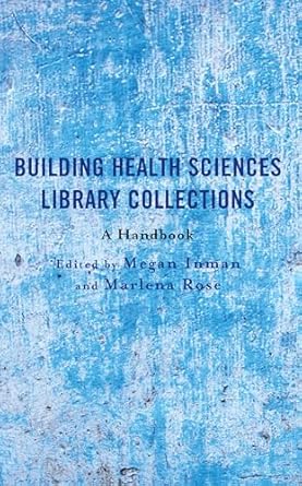 building health sciences library collections a handbook 1st edition megan inman ,marlena rose 1538172720,