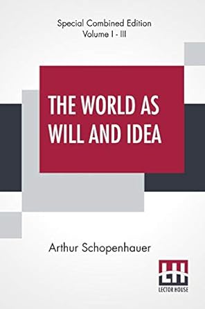 the world as will and idea translated from the german by r b haldane m a and j kemp m a   of three volumes