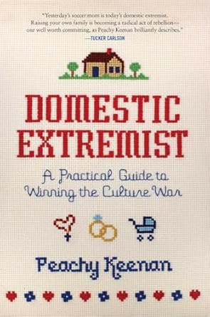 domestic extremist a practical guide to winning the culture war 1st edition peachy keenan 1684515270,