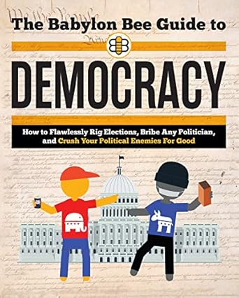 the babylon bee guide to democracy 1st edition babylon bee 1684513723, 978-1684513727