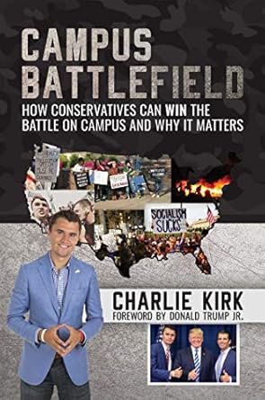 campus battlefield how conservatives can win the battle on campus and why it matters 1st edition charlie kirk
