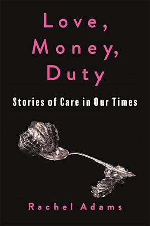 love money duty stories of care in our times 1st edition rachel adams 0231218095, 978-0231218092