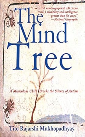 the mind tree a miraculous child breaks the silence of autism 1st edition tito rajarshi mukhopadhyay