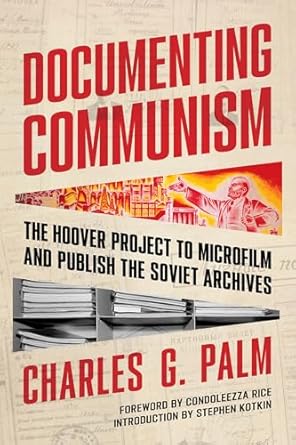 documenting communism the hoover project to microfilm and publish the soviet archives 1st edition charles g