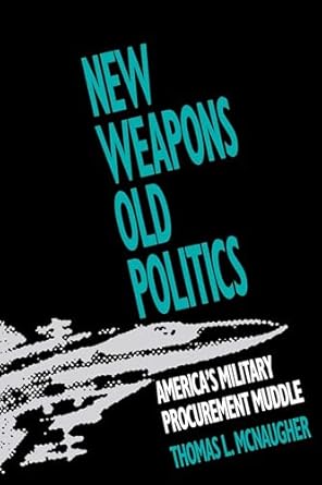 new weapons old politics americas military procurement muddle 1st edition thomas l mcnaugher 0815756259,