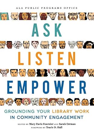 ask listen empower grounding your library work in community engagement 1st edition mary davis fournier