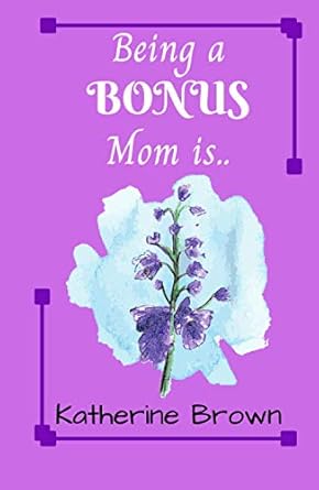 being a bonus mom is a gift book for bonus moms 1st edition katherine brown 1736718304, 978-1736718308