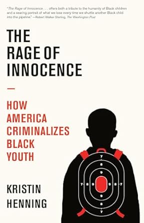 the rage of innocence how america criminalizes black youth 1st edition kristin henning 0593080904,